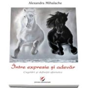 Alexandra Mihalache - Intre expresie si adevar - Cugetari si definitii aforistice