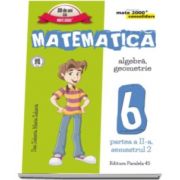 Matematica - CONSOLIDARE (2016 - 2017) - Algebra si Geometrie, pentru clasa a VI-a. Partea II, semestrul II (Colectia mate 2000+)