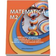 Petre Nachila - Matematica M2. Ghid pentru pregatirea examenului de Bacalaureat - Modele de subiecte din sesiunile 2014-2016
