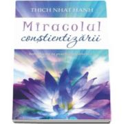 Thich Nhat Hanh - Miracolul constientizarii - Introducere in practica meditatiei