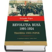 Orlando Figes - Revolutia Rusa (1891-1924) - Tragedia unui popor (Editie Cartonata)