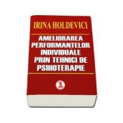 Ameliorarea performantelor individuale prin tehnici de psihoterapie (Irina Holdevici)