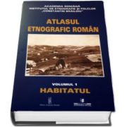 Atlasul Etnografic Roman -Habitatul- Volumul I