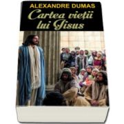 Cartea vietii lui Iisus (Alexandre Dumas)