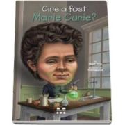 Megan Stine - Cine a fost Marie Curie? - Ilustratii de Ted Hammond