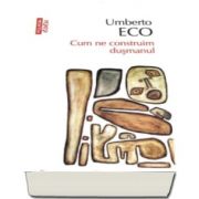 Umberto Eco, Cum ne construim dusmanul - Editia 2017