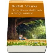 Rudolf Steiner, Dezvoltarea sanatoasa a fiintei umane. O introducere in pedagogia si didactica antroposofica