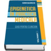 Prof. Dr. Sorin Buzinschi - Epigenetica in practica medicala. Ghid pentru clinician