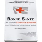 Ghid practic de Franceza medicala - Bone Sante - Tematica si situatii, texte si contexte, termeni si subtilitati (Ionica I Stavarache)