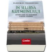 Vladimir Fedorovski, In slujba Kremlinului - Spioni care au schimbat cursul istoriei