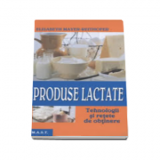 Produse lactate. Tehnologii si retete de obtinere