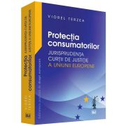 Viorel Terzea - Protectia consumatorilor. Jurisprudenta Curtii de Justitie a Uniunii Europene