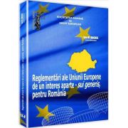 Reglementari ale Uniunii Europene de un interes aparte - sui generis, pentru Romania - Ed. coord. de: Ion M. Anghel