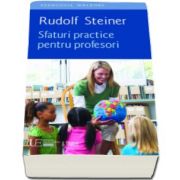 Sfaturi practice pentru profesori (Rudolf Steiner)