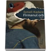Ismail Kadare, Firmanul orb. Nuvele - Colectia Raftul Denisei