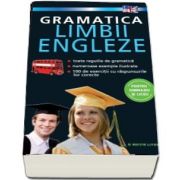 Gramatica limbii engleze pentru gimnaziu si liceu. Toate regulile de gramatica, numeroase exemple ilustrate, 100 de exercitii cu raspunsurile lor corecte