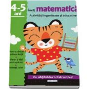 Invat matematica - Activitati ingenioase si educative, 4-5 ani. Cu abtibilduri distractive!