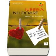 Iubirea nu doare. Tot ce trebuie sa stii despre iubirea adevarata (Montse Barderi)