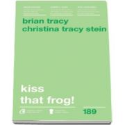 Brian Tracy, Kiss that frog! 12 cai de-a transforma minusurile in plusuri in viata personala si la munca