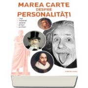 Marea carte despre personalitati - Regi, imparati, savanti, artisti, scriitori
