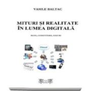 Vasile Baltac, Mituri si realitate in lumea digitala. Blog, comentarii eseuri