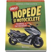 Marius Stanculescu - Mopede si Motociclete 2017 - Teorie si Intrebari, explicate pentru categoriile A, A1, A2 si AM