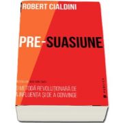 Robert Cialdini, Pre-suasiune. O metoda revolutionara de a influenta si de a convinge