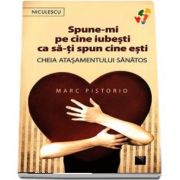 Marc Pistorio, Spune-mi pe cine iubesti ca sa-ti spun cine esti. Cheia atasamentului sanatos