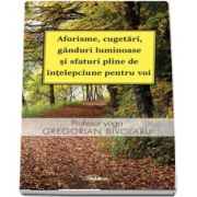 Gregorian Bivolaru - Aforisme, cugetari, ganduri luminoase si sfaturi pline de intelepciune pentru voi