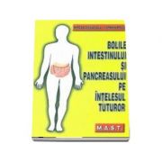 Bolile intestinului si pancreasului pe intelesul tuturor (Mircea Dinculescu)