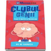 Clubul micilor genii. Pune-ti mintea la incercare. 84 de exercitii (MensaKids)