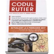 Mircea Ursuta - Codul rutier. Actualizat la 6 februarie 2017. Include noua Procedura de ridicare a vehiculelor, intrata in vigoare la 21 ianuarie 2017