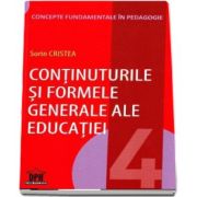 Sorin Cristea, Continuturile si formele generale ale educatiei. Concepte fundamentale in pedagogie (Volumul 4)