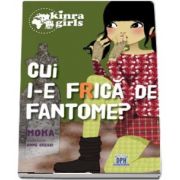 Cui i-e frica de fantome (Volumul 4) - Colectia Kinra Girls