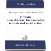 Anca Ioana Iancu, Evolutia unor drepturi fundamentale in contextul social actual - Studii Juridice