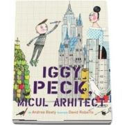 Iggy Peck, micul arhitect (Andrea Beaty)
