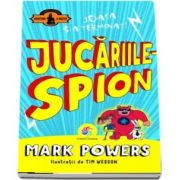 Mark Powers, Jucariile - spion (Ilustratii de Tim Wesson)