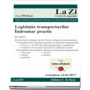 Legislatia transporturilor. Cod 633. Actualizat la 16. 02. 2017 - Editie coordonata si prefatata de Andreea - Teodora Stanescu