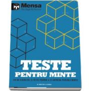 Mensa. Teste pentru minte. 189 de exercitii si teste pentru a-ti antrena puterea mintii (Mensa - The High IQ Society)