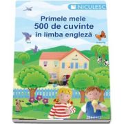 Primele mele 500 de cuvinte in limba engleza (Editie Ilustrata)