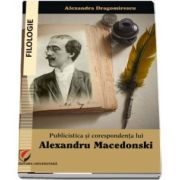 Publicistica si corespondenta lui Alexandru Macedonski (Alexandra Dragomirescu)