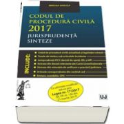 Mircea Ursuta, Codul de procedura civila 2017. Jurisprudenta. Sinteze - Cu ultimele modificari aduse prin Legea nr. 17-2017 (M. Of. nr. 196 din 21 martie 2017)