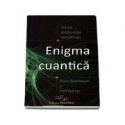 Enigma cuantica - Fizica intalneste constiinta de Bruce Rosenblum si Fred Kuttner