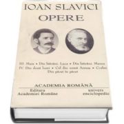 Ioan Slavici - Opere fundamentale, volumul III si volumul IV (Mara, Din batrani - Luca, Din batrani - Manea. Din doua lumi, Cel din urma Armas, Corbei, Din pacat in pacat)