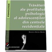 Raluca Silvia Matei, Trasaturi ale profilului psihologic al adolescentilor din centrele rezidentiale