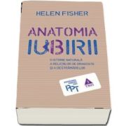 Helen Fisher, Anatomia iubirii. O istorie naturala a relatiilor de dragoste si a destramarii lor