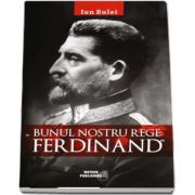 Ion Bulei, Bunul nostru rege - Ferdinand