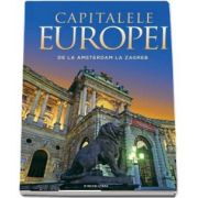 Capitalele Europei - De la Amsterdam la Zagreb