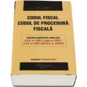 Codul fiscal. Codul de procedura fiscala. Actualizat 15 februarie 2017 (Editia a III-a)
