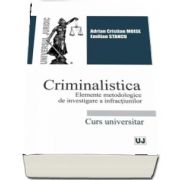 Adrian Cristian Moise, Criminalistica. Elemente metodologice de investigare a infractiunilor
